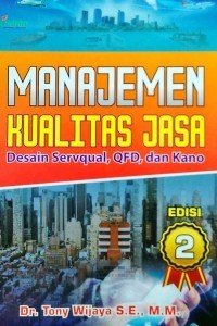 Manajemen Kualitas Jasa. Desain Servqual, QFD, dan Kano