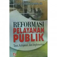 Reformasi Pelayanan Publik. Teori, Kebijakan, dan Implementasi