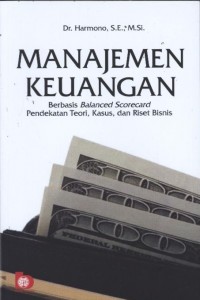 Manajemen Keuangan. Berbasis Balanced Scorecard Pendekatan Teori, Kasus, dan Riset Bisnis