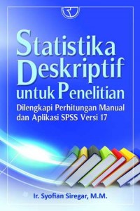 Statistika Deskriptif untuk Penelitian Dilengkapi Perhitungan Manual dan Aplikasi SPSS Versi 17