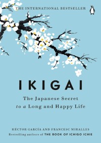 Ikigai The Japanaese Secret to a Long and Happy Life